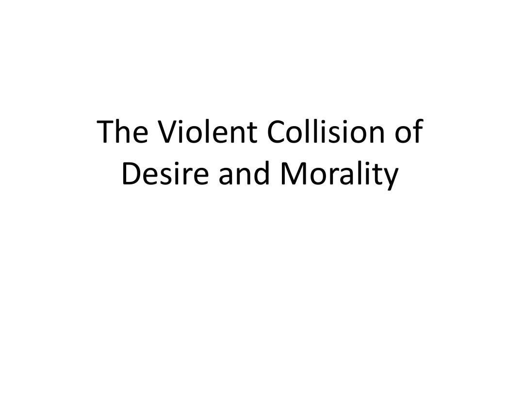 The Violent Collision of Desire and Morality