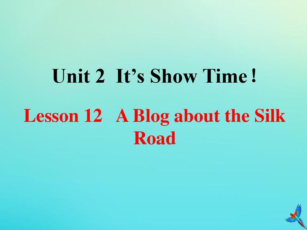 七年级英语下册Unit2It’sShowTimeLesson12ABlogabouttheSilkRoad参考课件(新版)冀教版