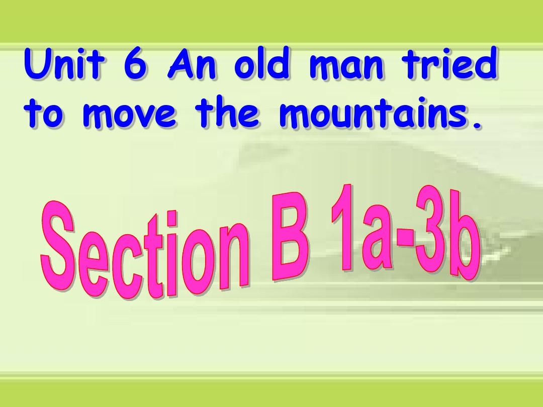 新人教版八年级初二英语下册unit6_An_old_man_tried_to_move_the_mountains_secton_B_1a-3b精品课件