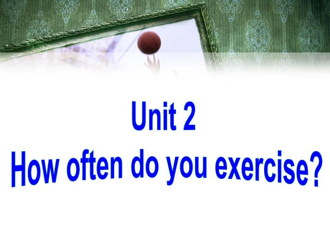 新人教版八年级英语上册Unit_2_How__often_do_you_exercise_SectionB1课件