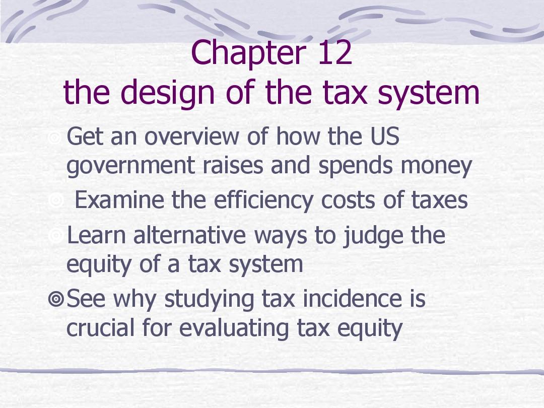 微观经济学第十二章Chapter 12 the design of the tax system