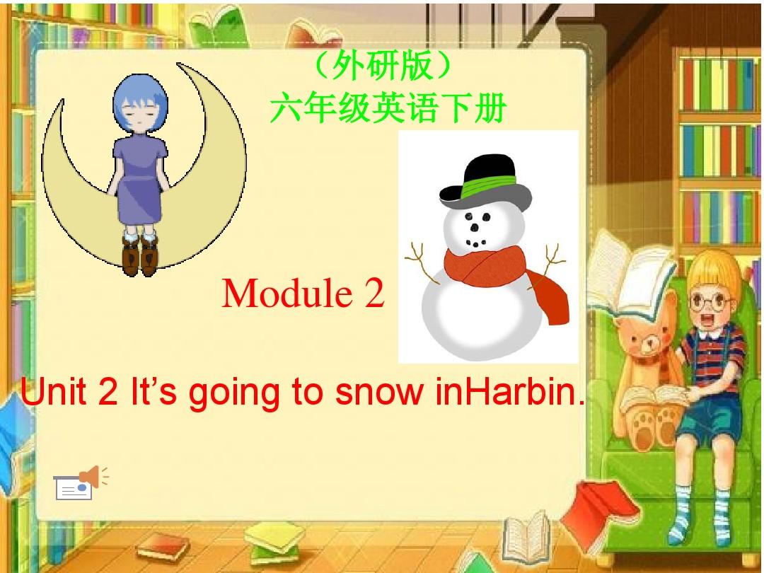 新标准英语六下MODULE_2《Unit_2_It`s_going_to_snow_in_Harbin》ppt