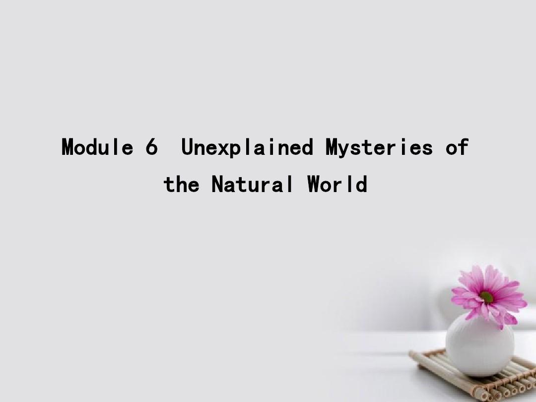2018高考英语大一轮复习Module6UnexplainedMysteriesoftheNaturalWorld课件