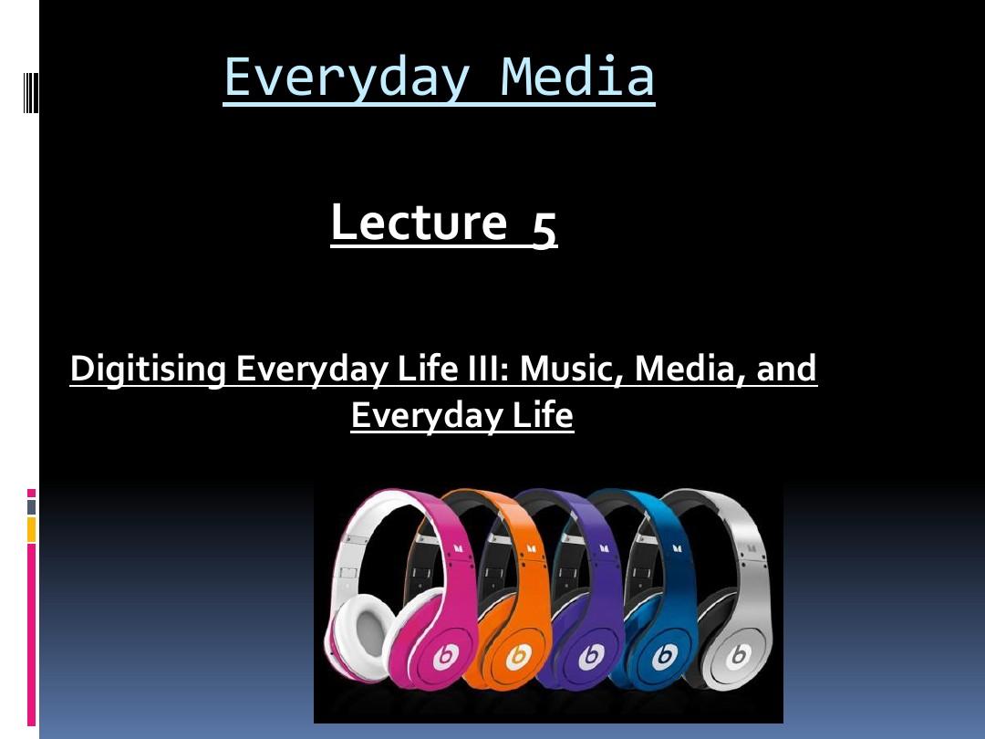Lecture 5 Digitising Everyday Life III(1)