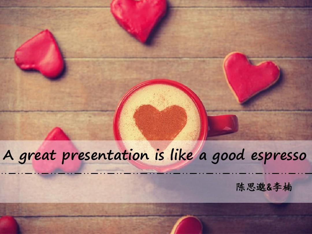 A great presentation is like a good espresso