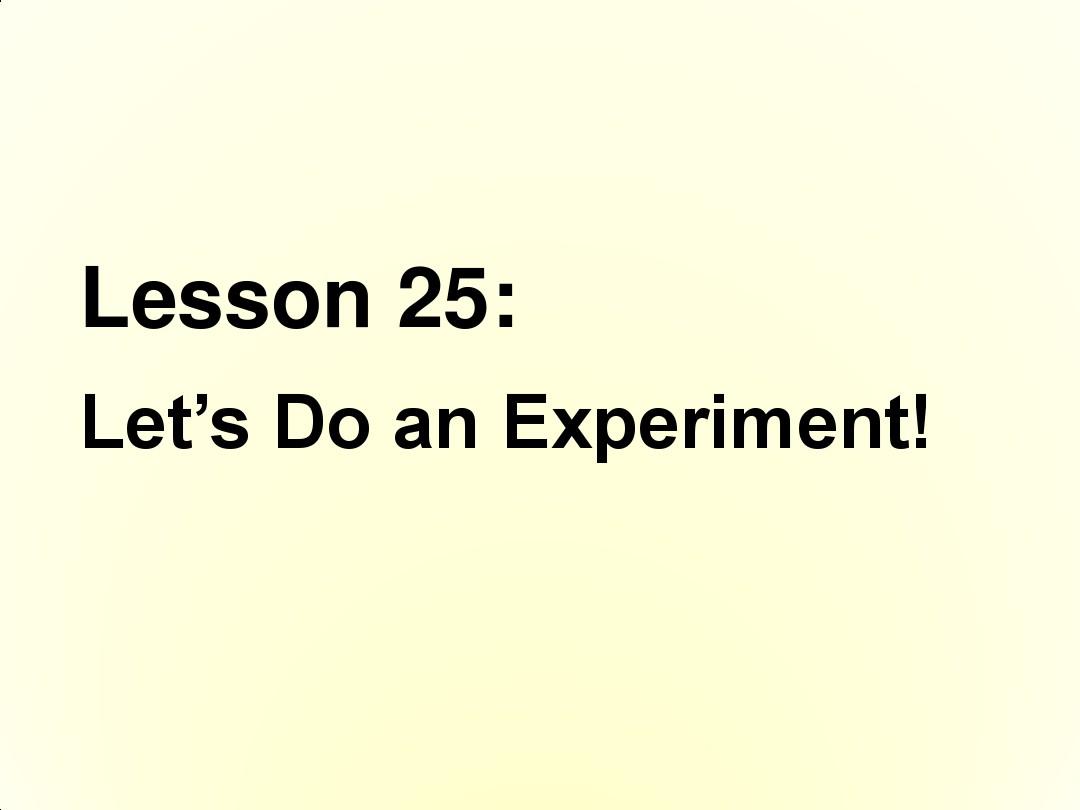2015秋冀教版英语16九上Unit 5《Lesson 25 Let’s Do an Experiment》ppt课件