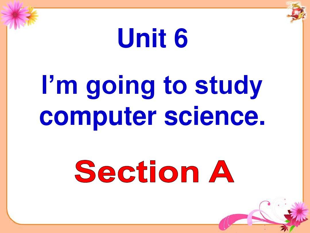 2013年最新新目标人教版Unit_6_I'm_going_to_study_computer_scienceSection_A