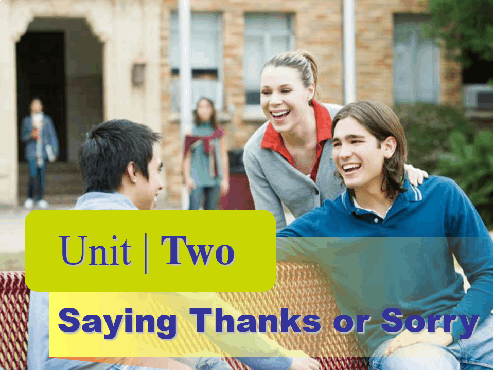 新编实用英语综合教程 1 第四版-Unit2 Saying Thanks or Sorry